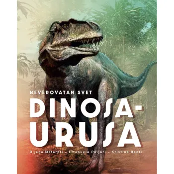 GRUPA AUTORA NEVEROVATAN SVET DINOSAURUSA