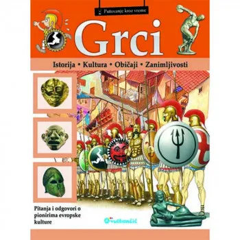 GRUPA AUTORA - PUTOVANJE KROZ VREME: GRCI 